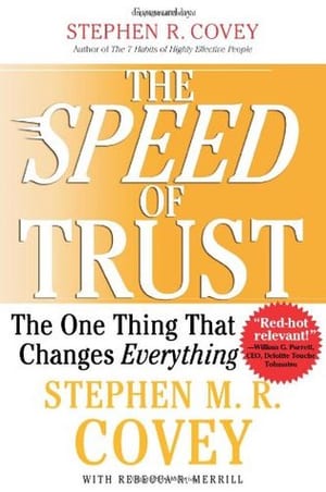 The Speed of Trust: The One Thing that Changes Everything, by Stephen M.R. Covey
